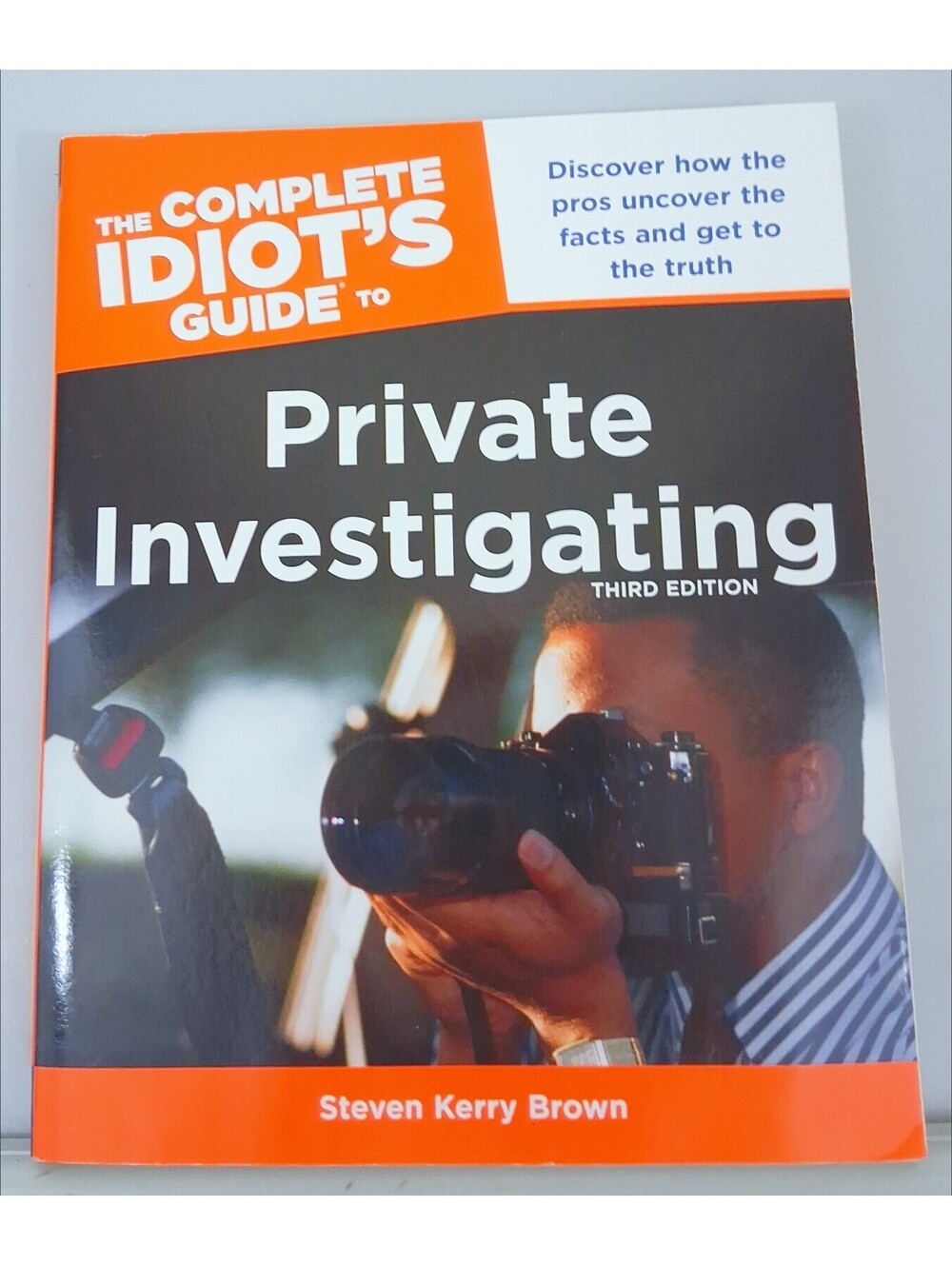 Complete Idiot's Guide to Private Investigating, Third Edition : Discover How...